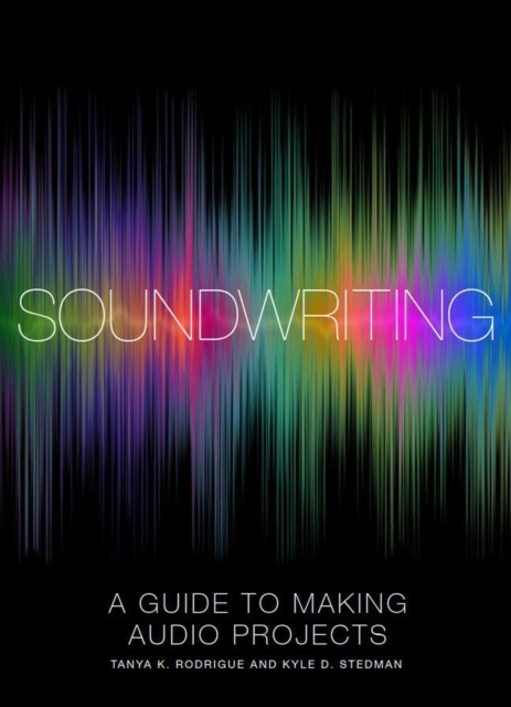 Soundwriting: A Guide to Making Audio Projects (Paperback)