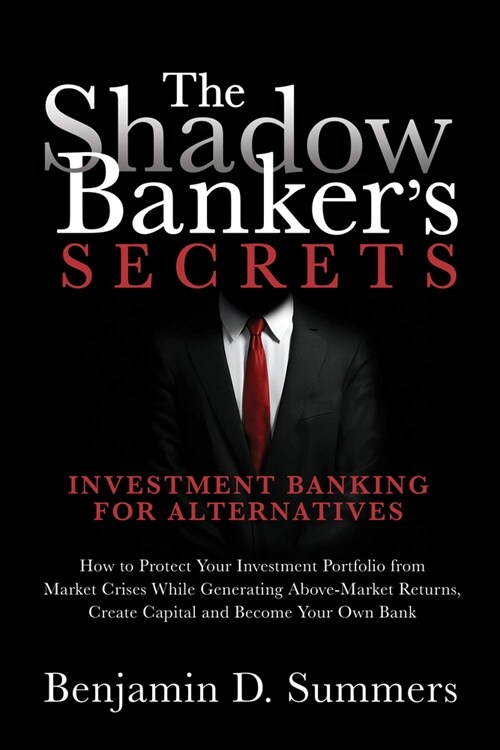 The Shadow Bankers Secrets : Investment Banking for Alternatives (Hardcover)