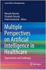 Multiple Perspectives on Artificial Intelligence in Healthcare: Opportunities and Challenges (Paperback)