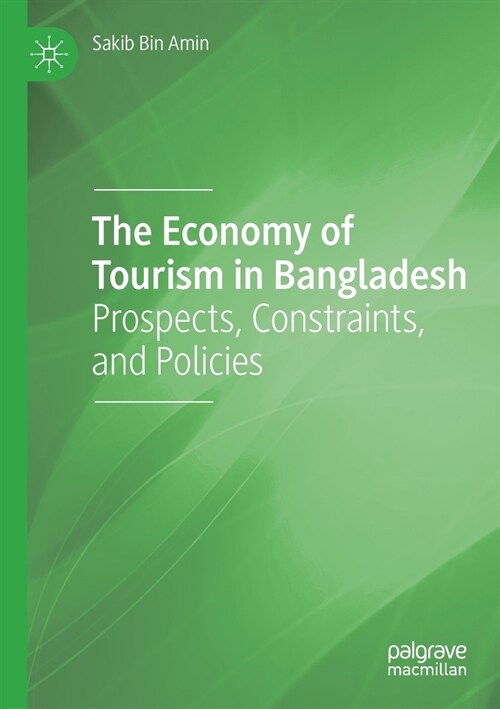 The Economy of Tourism in Bangladesh: Prospects, Constraints, and Policies (Paperback)