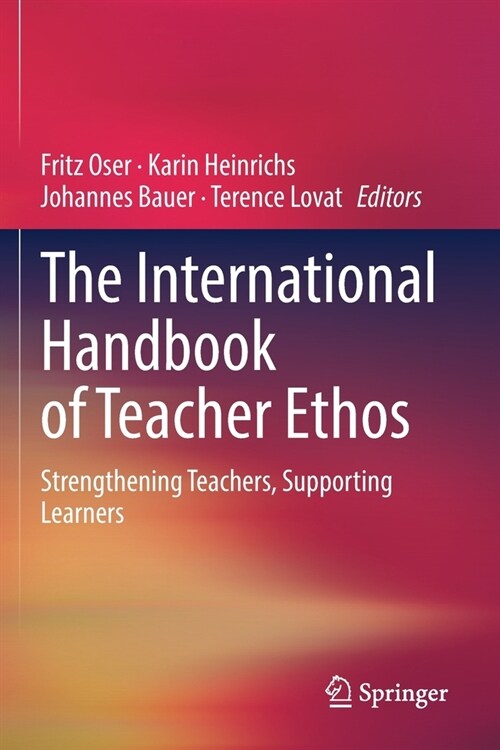The International Handbook of Teacher Ethos: Strengthening Teachers, Supporting Learners (Paperback)