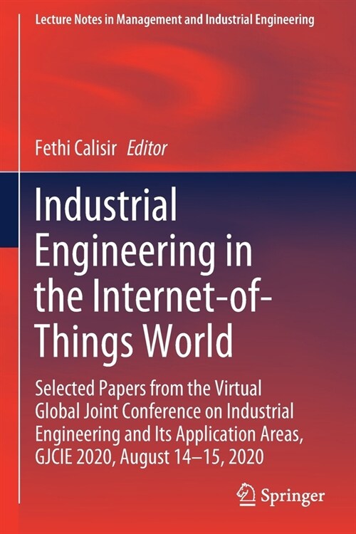 Industrial Engineering in the Internet-of-Things World: Selected Papers from the Virtual Global Joint Conference on Industrial Engineering and Its App (Paperback)