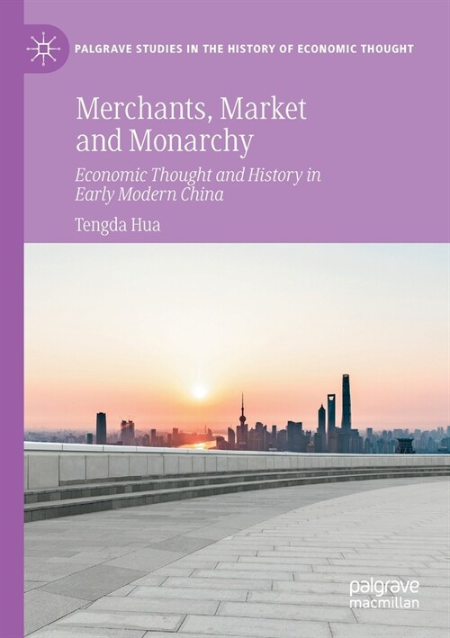 Merchants, Market and Monarchy: Economic Thought and History in Early Modern China (Paperback)
