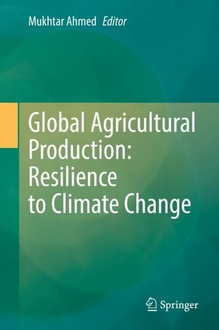 Global Agricultural Production: Resilience to Climate Change (Hardcover, 2022)