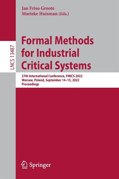 Formal Methods for Industrial Critical Systems: 27th International Conference, FMICS 2022, Warsaw, Poland, September 14-15, 2022, Proceedings (Paperback)