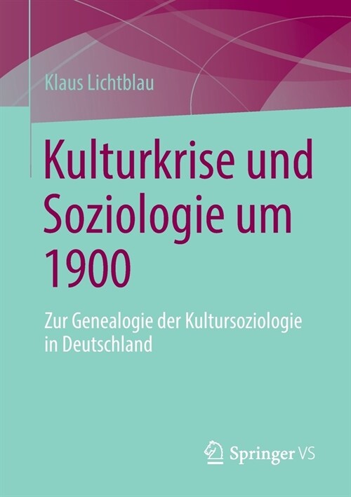 Kulturkrise Und Soziologie Um 1900: Zur Genealogie Der Kultursoziologie in Deutschland (Paperback, 1. Aufl. 2022)