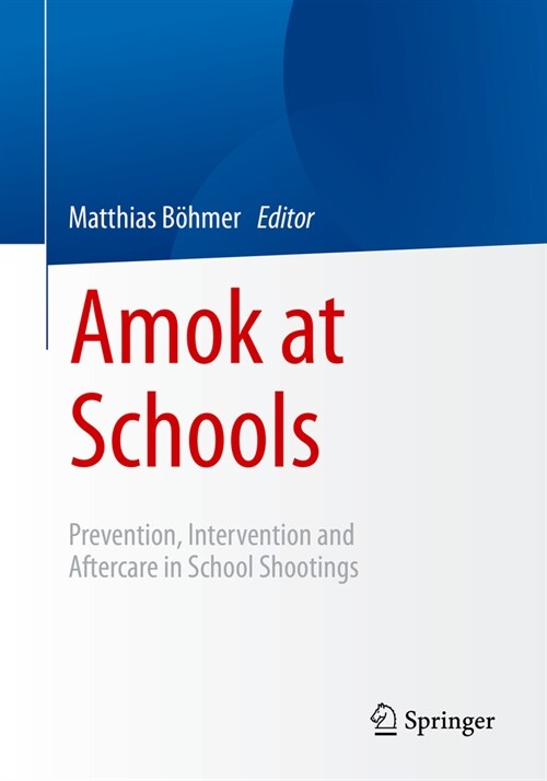 Amok at Schools: Prevention, Intervention and Aftercare in School Shootings (Paperback, 2023)