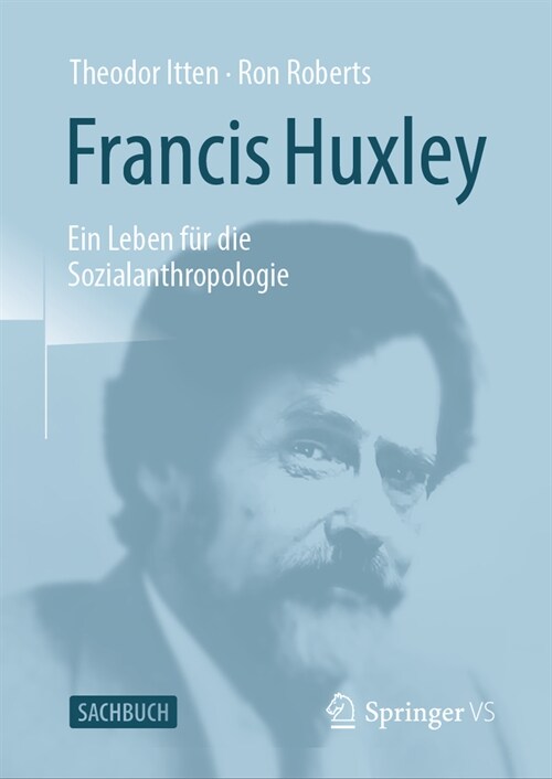Francis Huxley: Ein Leben F? Die Sozialanthropologie (Hardcover, 1. Aufl. 2022)