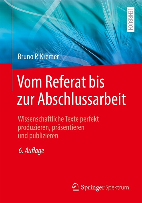 Vom Referat Bis Zur Abschlussarbeit: Wissenschaftliche Texte Perfekt Produzieren, Pr?entieren Und Publizieren (Paperback, 6, 6., Uberarb. U.)