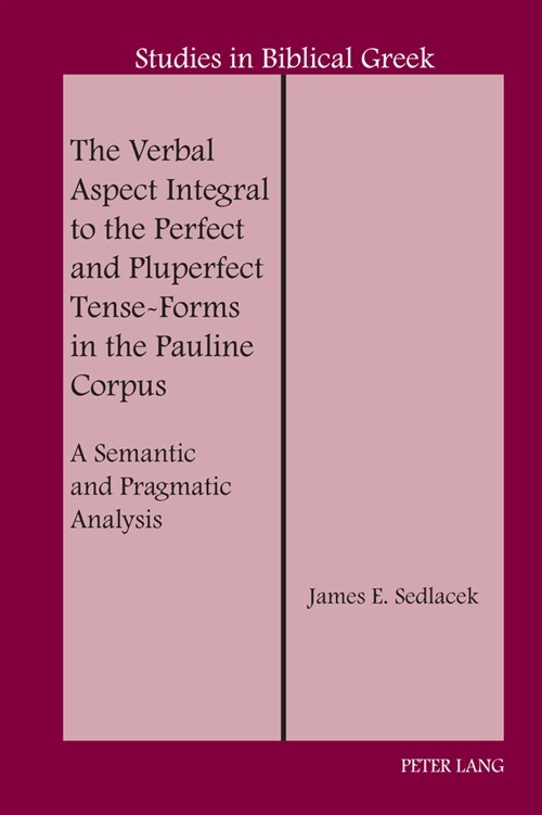The Verbal Aspect Integral to the Perfect and Pluperfect Tense-Forms in the Pauline Corpus: A Semantic and Pragmatic Analysis (Hardcover)