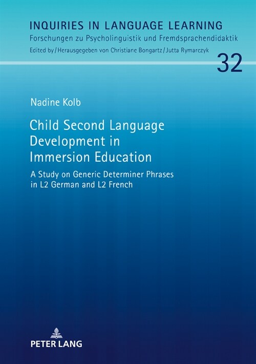 Child Second Language Development in Immersion Education: A Study on Generic Determiner Phrases in L2 German and L2 French (Hardcover)