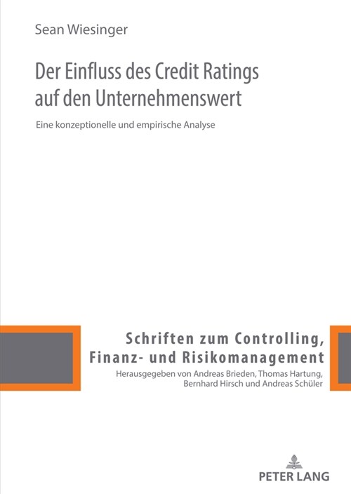 Der Einfluss des Credit Ratings auf den Unternehmenswert: Eine konzeptionelle und empirische Analyse (Hardcover)