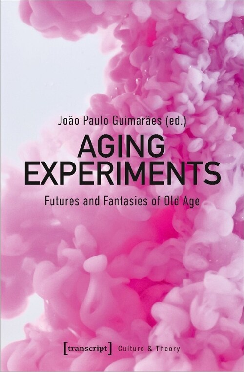 Aging Experiments: Futures and Fantasies of Old Age (Paperback)
