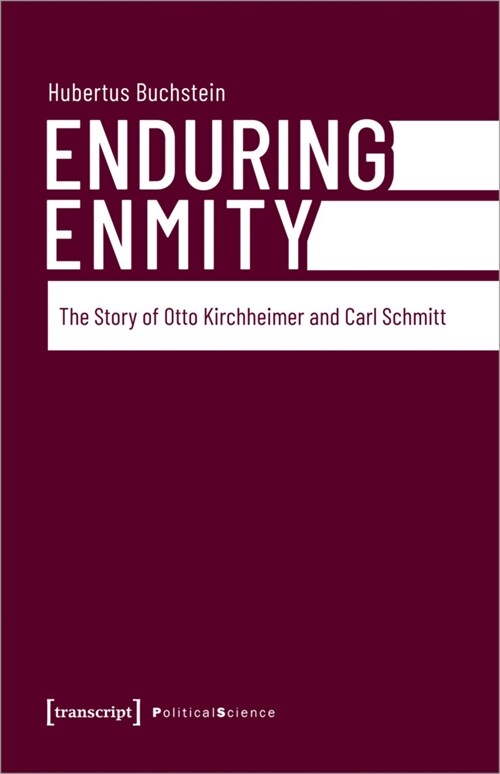 Enduring Enmity: The Story of Otto Kirchheimer and Carl Schmitt (Paperback)