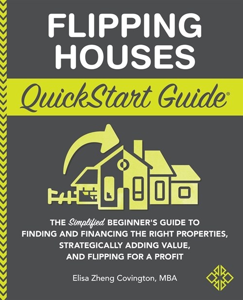 Flipping Houses QuickStart Guide: The Simplified Beginners Guide to Finding and Financing the Right Properties, Strategically Adding Value, and Flipp (Paperback)