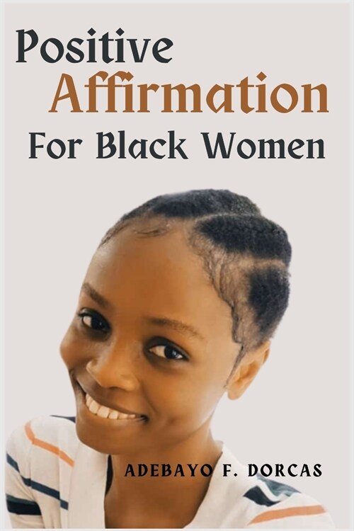 Positive Affirmations for Black Women: Become the best version of yourself, attract success, and make a difference in the world using positive affirma (Paperback)