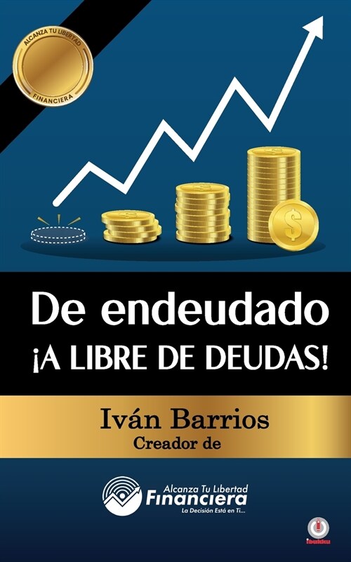 De endeudado 좥 libre de deudas!: Descubre la trampa de las deudas y las bendiciones de vivir sin ellas (Paperback)