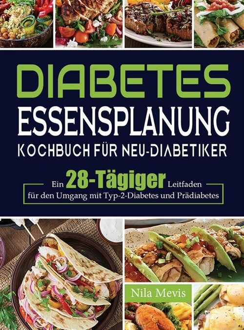 Diabetes Essensplanung Kochbuch f? Neu-Diabetiker: Ein 28-T?iger Leitfaden f? den Umgang mit Typ-2-Diabetes und Pr?iabetes (Hardcover)