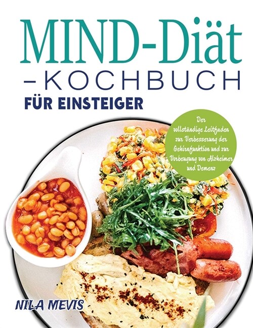 MIND-Di?-Kochbuch f? Einsteiger: Der vollst?dige Leitfaden zur Verbesserung der Gehirnfunktion und zur Vorbeugung von Alzheimer und Demenz (Paperback)