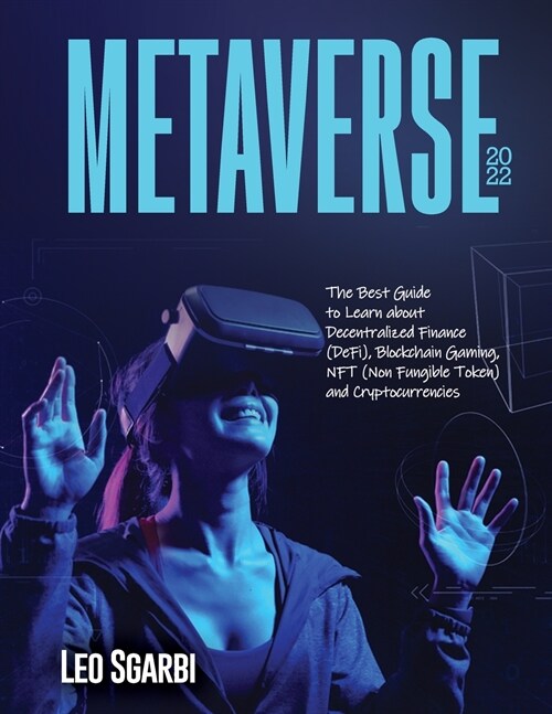 Metaverse 2022: The Best Guide to Learn about Decentralized Finance (DeFi), Blockchain Gaming, NFT (Non Fungible Token) and Cryptocurr (Paperback)