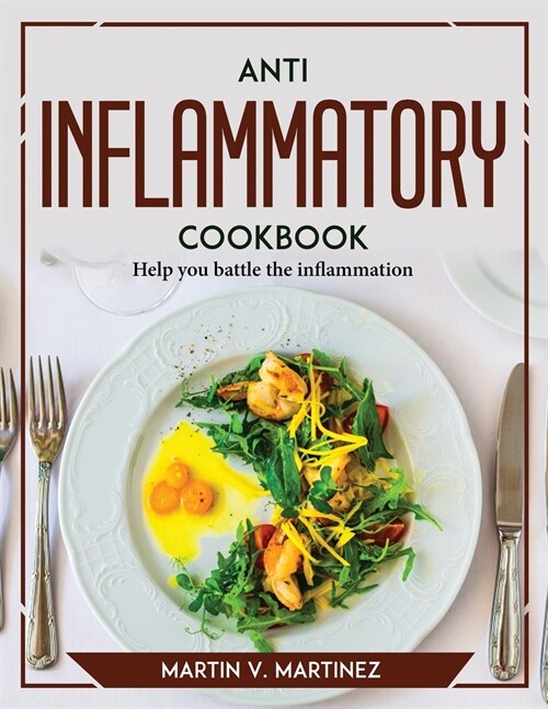 Anti Inflammation Cookbook: Help you battle the inflammation (Paperback)