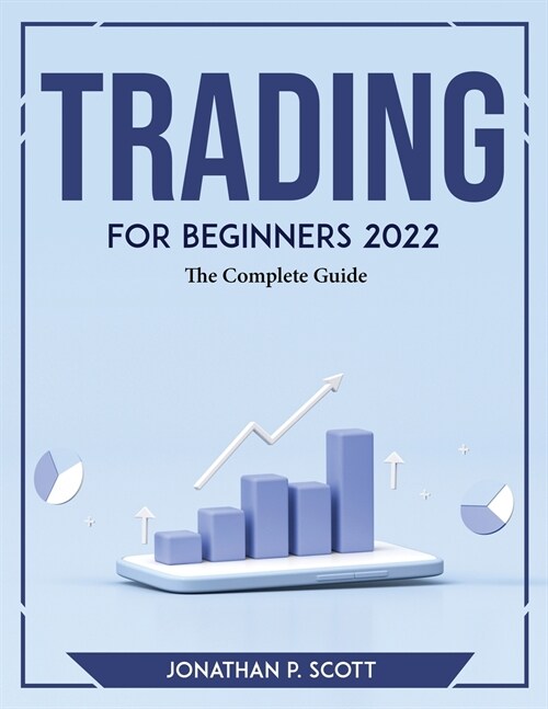 Trading for Beginners 2022: The Complete Guide (Paperback)
