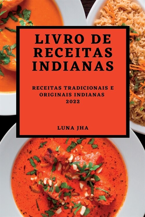 Livro de Receitas Indianas 2022: Receitas Tradicionais E Originais Indianas (Paperback)