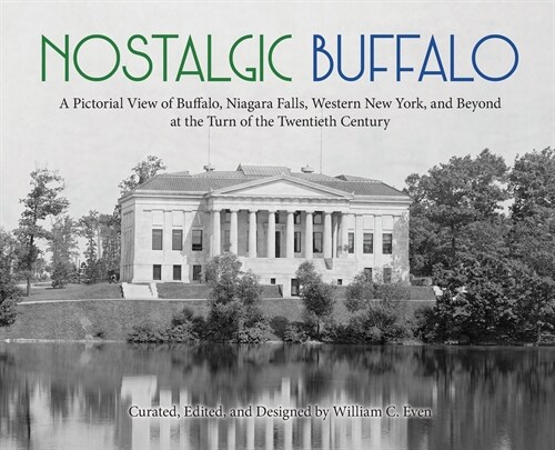 Nostalgic Buffalo: A Pictorial View of Buffalo, Niagara Falls, Western New York, and Beyond at the Turn of the Twentieth Century (Hardcover)