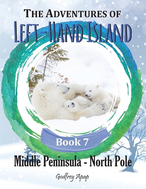 The Adventures of Left-Hand Island: Book 7 - Middle Peninsula - North Pole (Paperback)