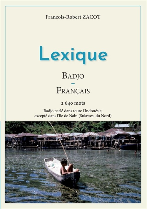 Lexique Fran?is - Badjo: Badjo parl?dans toute lIndon?ie, except?dans l?e de Nain (Sulawesi du Nord) (Paperback)