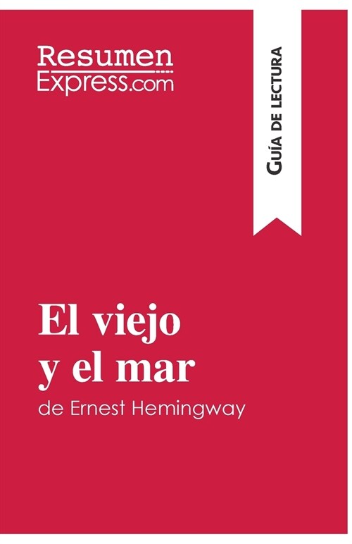 El viejo y el mar de Ernest Hemingway (Gu? de lectura): Resumen y an?isis completo (Paperback)