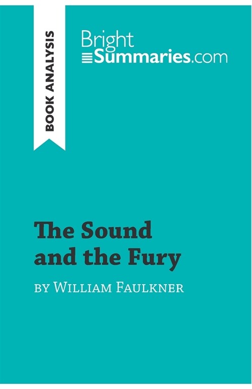 The Sound and the Fury by William Faulkner (Book Analysis): Detailed Summary, Analysis and Reading Guide (Paperback)