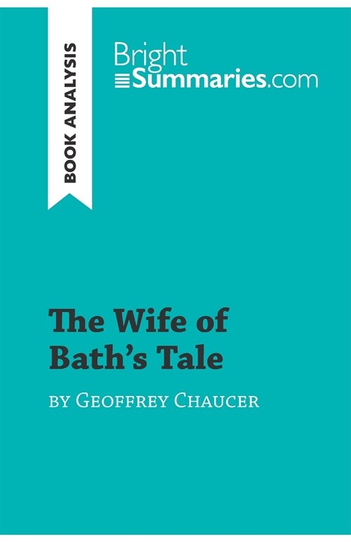 The Wife of Baths Tale by Geoffrey Chaucer (Book Analysis): Detailed Summary, Analysis and Reading Guide (Paperback)
