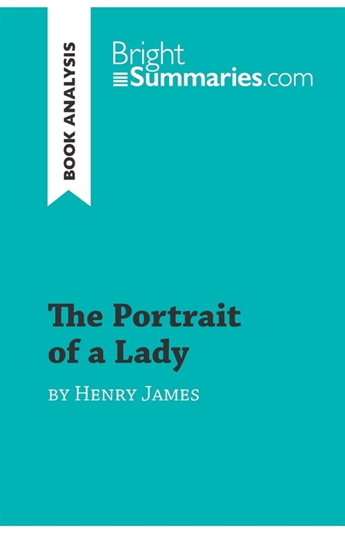 The Portrait of a Lady by Henry James (Book Analysis): Detailed Summary, Analysis and Reading Guide (Paperback)