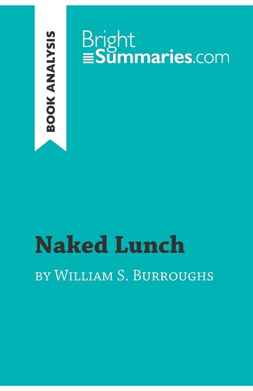 Naked Lunch by William S. Burroughs (Book Analysis): Detailed Summary, Analysis and Reading Guide (Paperback)
