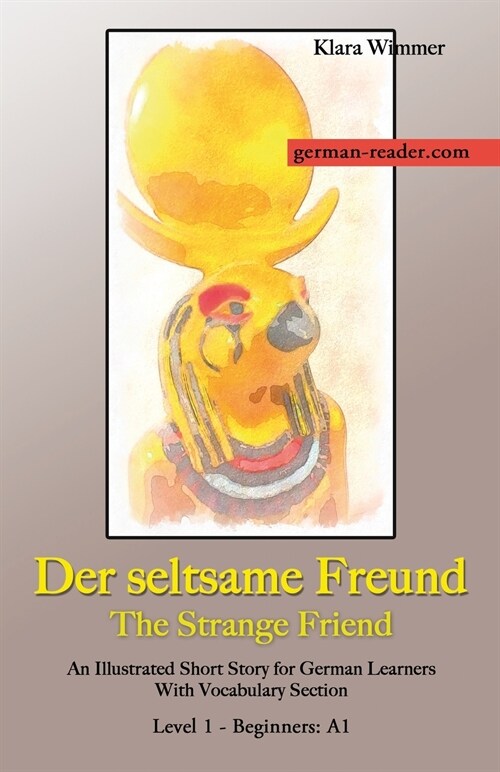 German, Beginners A1/Novice - Der seltsame Freund: An Illustrated Short Story with Vocabulary Section (Paperback)