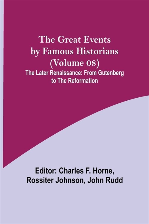 The Great Events by Famous Historians (Volume 08); The Later Renaissance: from Gutenberg to the Reformation (Paperback)