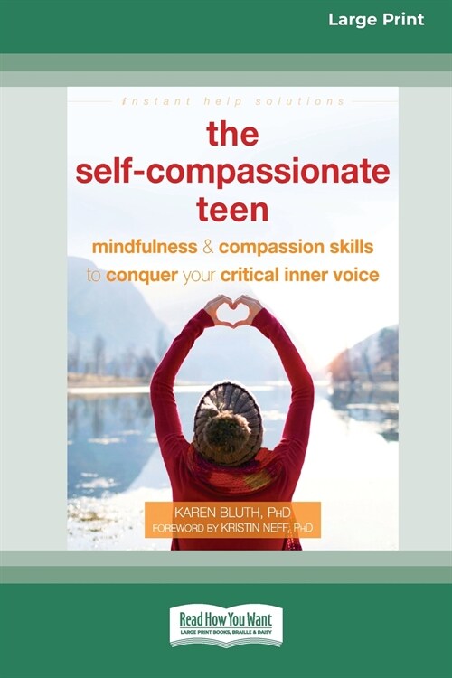 The Self-Compassionate Teen: Mindfulness and Compassion Skills to Conquer Your Critical Inner Voice [16pt Large Print Edition] (Paperback)