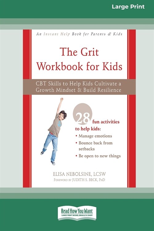 The Grit Workbook for Kids: CBT Skills to Help Kids Cultivate a Growth Mindset and Build Resilience [16pt Large Print Edition] (Paperback)