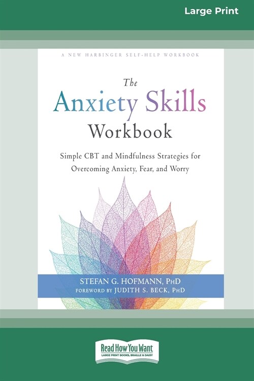The Anxiety Skills Workbook: Simple CBT and Mindfulness Strategies for Overcoming Anxiety, Fear, and Worry [16pt Large Print Edition] (Paperback)