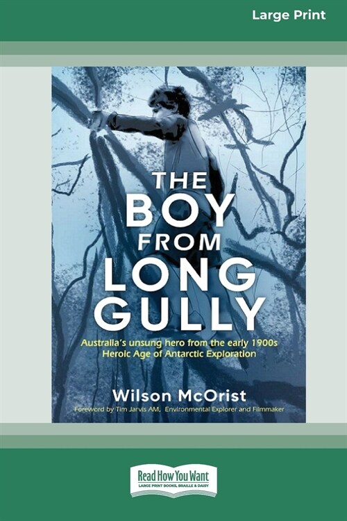 The Boy from Long Gully: Australias unsung hero from the early 1900s Heroic Age of Antarctic Exploration [16pt Large Print Edition] (Paperback)