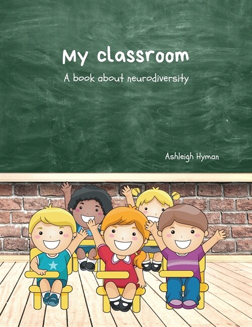 My Classroom: A book about neurodiversity (Paperback)