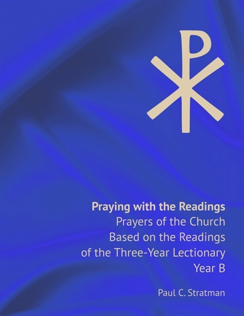 Praying with the Readings, Prayers of the Church Based on the Readings of the Three-Year Lectionary, Year B (Paperback)