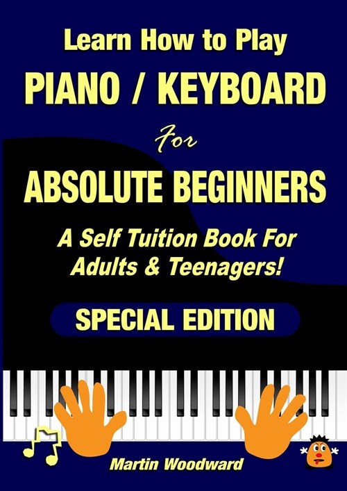 Learn How to Play Piano / Keyboard For Absolute Beginners: A Self Tuition Book For Adults & Teenagers! Special Edition (Paperback)