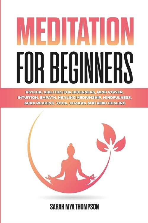 Meditation for Beginners: Psychic Abilities for Beginners, Mind Power, Intuition, Empath, Healing Mediumship, Mindfulness, Aura Reading, Yoga, C (Paperback)