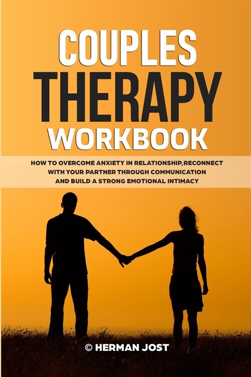 Couples Therapy Workbook: How to Overcome Anxiety in Relationship, Reconnect with Your Partner Through Communication and Build a Strong Emotiona (Paperback)