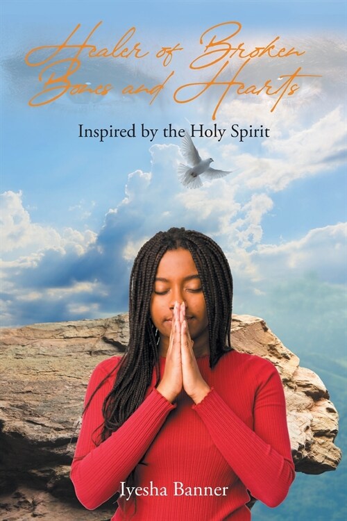 Healer of Broken Bones and Hearts: Inspired by the Holy Spirit (Paperback)