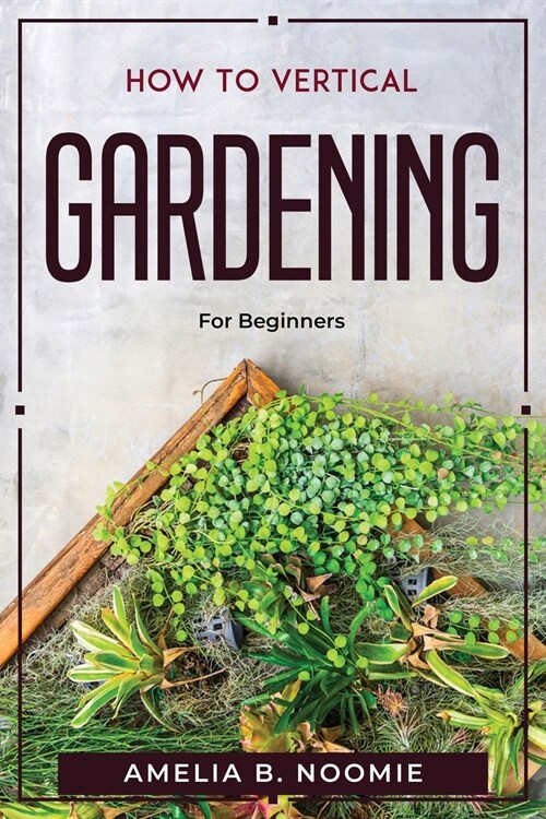 How To Vertical Gardening: For Beginners (Paperback)