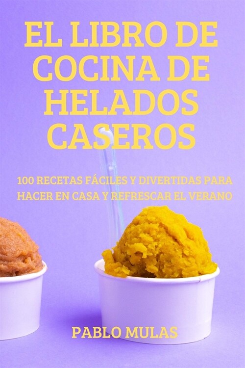 EL LIBRO DE COCINA DE HELADOS CASEROS (Paperback)