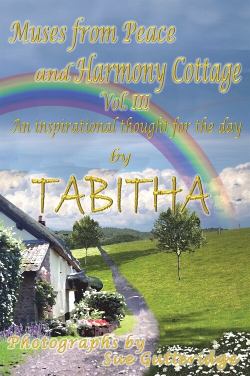 Muses From Peace and Harmony Cottage: An inspirational thought for the day Vol III (Paperback)